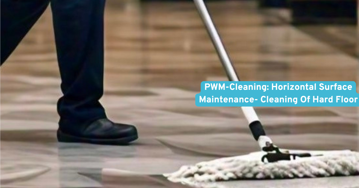 PWM-Cleaning: Horizontal Surface Maintenance- Cleaning Of Hard Floor EVS-CGO-1004-1.1