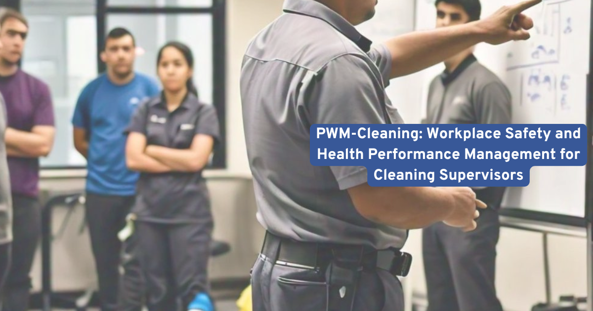 PWM-Cleaning: Workplace Safety and Health Performance Management for Cleaning Supervisors EVS-WSH-2004-1.1